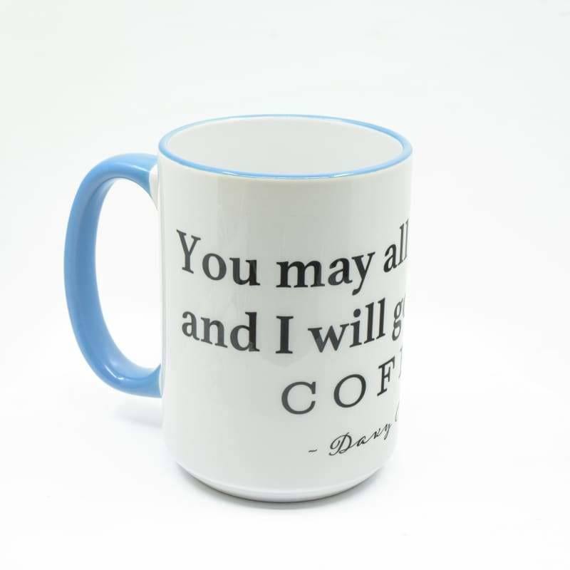 You may all go to Hell, and I will enjoy my coffee - Davy Crockett Coffee Mug, Large Print | Wimberley Puzzle Company