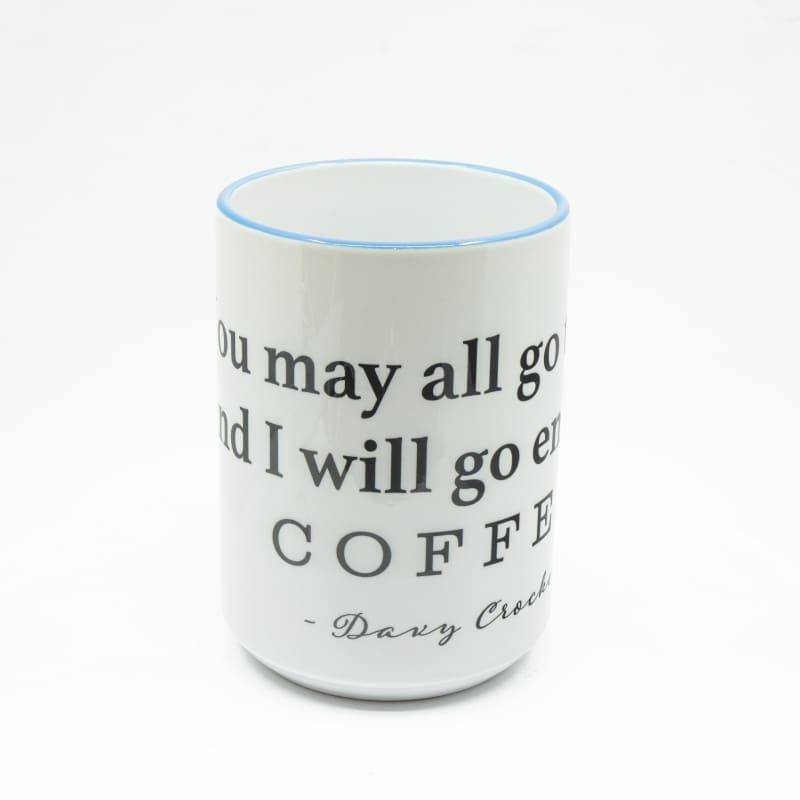 You may all go to Hell, and I will enjoy my coffee - Davy Crockett Coffee Mug, Large Print | Wimberley Puzzle Company