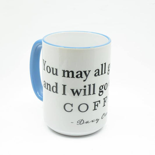 You may all go to Hell, and I will enjoy my coffee - Davy Crockett Coffee Mug, Large Print | Wimberley Puzzle Company