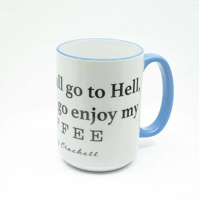 You may all go to Hell, and I will enjoy my coffee - Davy Crockett Coffee Mug, Large Print | Wimberley Puzzle Company