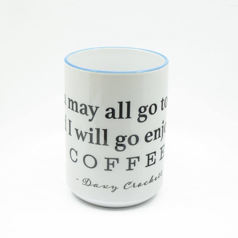 Wimberley Puzzle Company Coffee Mug You may all go to Hell, and I will enjoy my coffee - Davy Crockett Coffee Mug, Large Print